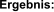 Ergebnis: